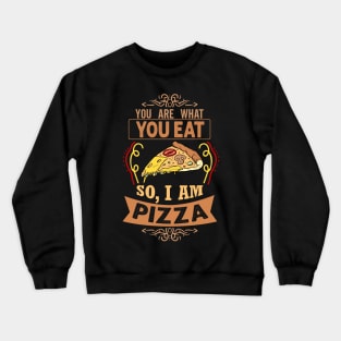 You are what you eat. So, I'm Pizza Funny Pizza Lover Gift Crewneck Sweatshirt